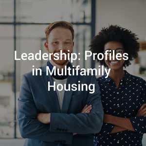Leadership: Profiles in Multifamily Housing