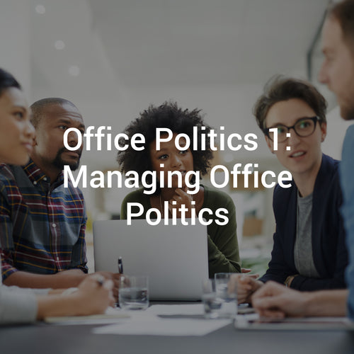 Office Politics 1: Managing Office Politics