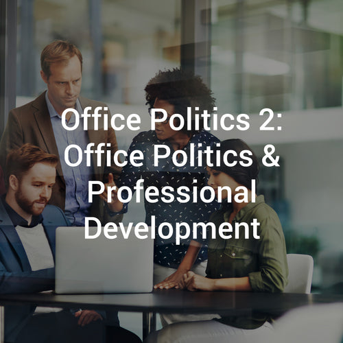 Office Politics 2: Office Politics & Professional Development