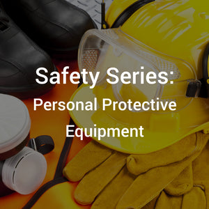Safety Series: Personal Protective Equipment